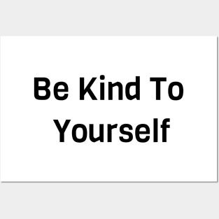 Be Kind To Yourself Posters and Art